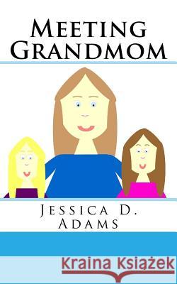 Meeting Grandmom Jessica D Adams 9781547129645 Createspace Independent Publishing Platform - książka