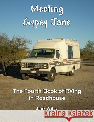 Meeting Gypsy Jane: The Fourth Book of RVing in Roadhouse Jack Wiley 9781548182236 Createspace Independent Publishing Platform - książka
