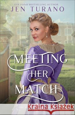 Meeting Her Match Jen Turano 9780764240225 Bethany House Publishers - książka