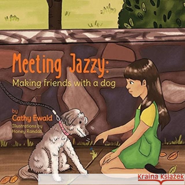 Meeting Jazzy: Making friends with a dog Cathy A. Ewald Honey Randall Alex Jl Fullerton 9781922375056 Catherine Anne Ewald - książka