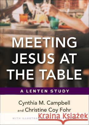 Meeting Jesus at the Table: A Lenten Study Cynthia M. Campbell Christine Co Kevin Burns 9780664267797 Westminster John Knox Press - książka