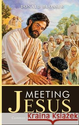 Meeting Jesus: Common People... Uncommon Stories Donald Blosser 9781962730853 Donald Blosser Publishing - książka