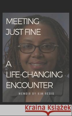 Meeting Just Fine: A Life-changing Encounter Kim Regis 9781718179752 Independently Published - książka