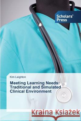 Meeting Learning Needs: Traditional and Simulated Clinical Environment Leighton Kim 9783639711226 Scholars' Press - książka