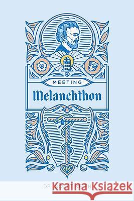 Meeting Melanchthon: A Brief Biographical Sketch of Philip Melanchthon and a Few Samples of His Writing Scott Leonard Keith 9781945978708 New Reformation Publications - książka