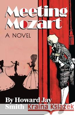 Meeting Mozart: A Novel Drawn From the Secret Diaries of Lorenzo Da Ponte Howard Jay Smith 9781950154388 Sager Group LLC - książka
