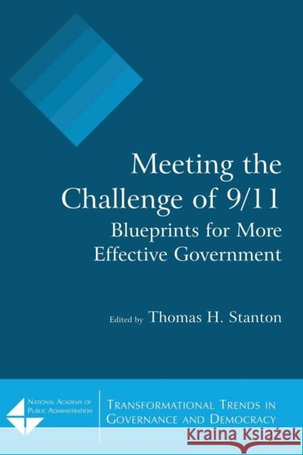 Meeting the Challenge of 9/11: Blueprints for More Effective Government: Blueprints for More Effective Government Stanton, Thomas H. 9780765617590 Sharpe Reference - książka