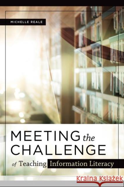 Meeting the Challenge of Teaching Information Literacy Michelle Reale 9780838946848 ALA Editions - książka