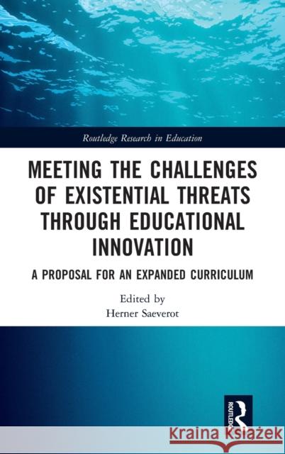 Meeting the Challenges of Existential Threats through Educational Innovation: A Proposal for an Expanded Curriculum Saeverot, Herner 9780367894856 Routledge - książka