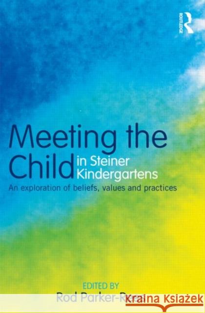 Meeting the Child in Steiner Kindergartens: An Exploration of Beliefs, Values and Practices Parker-Rees, Rod 9780415603928  - książka