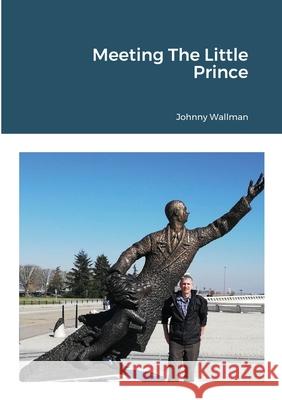 Meeting The Little Prince Johnny Wallman 9781716867316 Lulu.com - książka