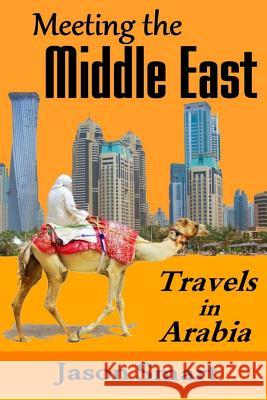 Meeting the Middle East: Travels in Arabia Jason Smart 9781511639736 Createspace - książka