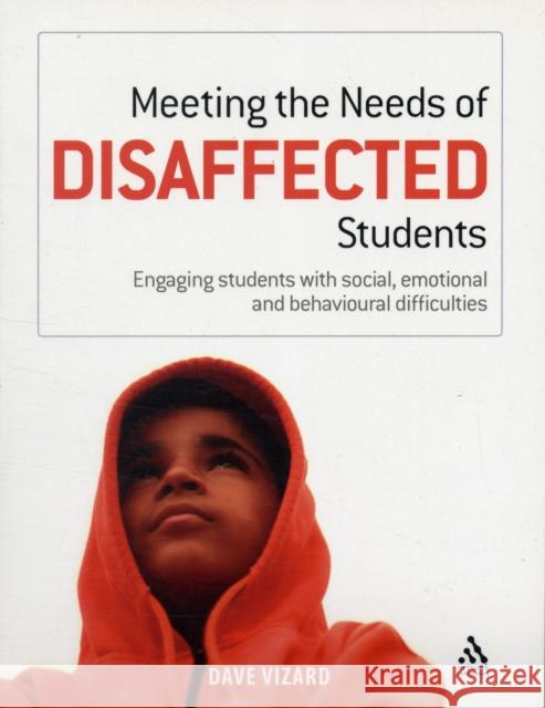 Meeting the Needs of Disaffected Students: Engaging students with social, emotional and behavioural difficulties Dave Vizard 9780826434654 Bloomsbury Publishing PLC - książka