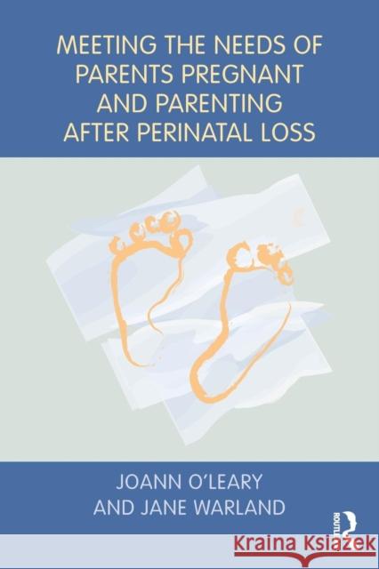 Meeting the Needs of Parents Pregnant and Parenting After Perinatal Loss Joann M O'Leary Jane Warland  9781138655072 Taylor and Francis - książka