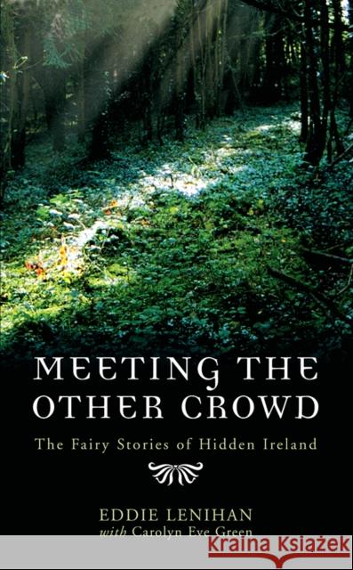 Meeting the Other Crowd: The Fairy Stories of Hidden Ireland Carolyn Eve Green 9780717136599 Gill - książka