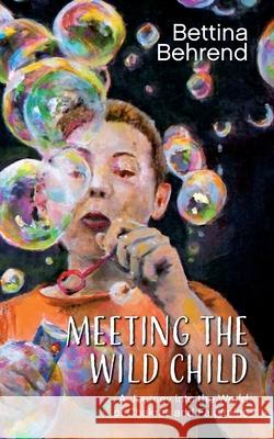 Meeting the Wild Child: A Journey into the World of Chakras and Fairytales Behrend, Bettina 9783750477087 Books on Demand - książka