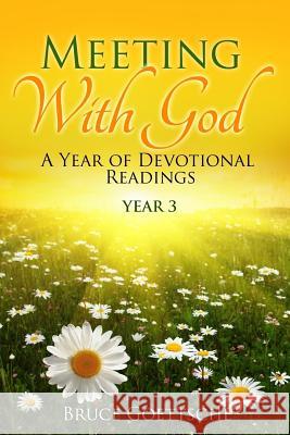 Meeting With God: A Year of Devotional Readings Year 3 Bruce Goettsche 9781723563850 Createspace Independent Publishing Platform - książka