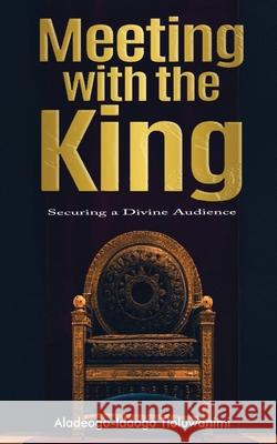 Meeting with the King: Securing a Divine Audience Aladeogo-Idaogo Tioluwanimi 9781912896189 Syncterface Limited - książka