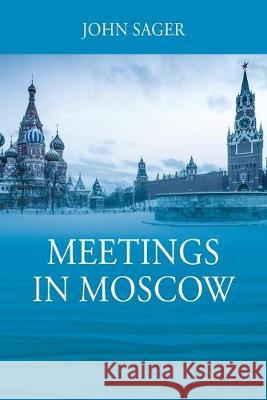 Meetings in Moscow John Sager 9781977219121 Outskirts Press - książka