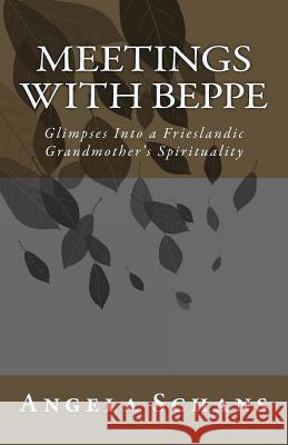 Meetings with Beppe: Glimpses Into a Frieslandic Grandmother's Spirituality Angela Schans 9781484962411 Createspace - książka