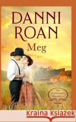 Meg Book Three: The Cattleman's Daughters: A Not Quite Spicy Western Historical Romance Danni Roan 9781687615169 Independently Published - książka