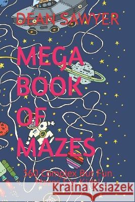 Mega Book of Mazes: 360 Complex But Fun Mazes For Kids! Dean Sawyer, Sergei Belozerov 9798366906203 Independently Published - książka