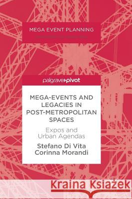 Mega-Events and Legacies in Post-Metropolitan Spaces: Expos and Urban Agendas Di Vita, Stefano 9783319677675 Palgrave MacMillan - książka