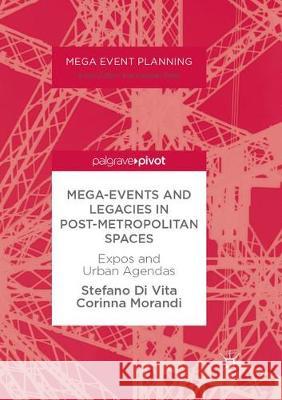 Mega-Events and Legacies in Post-Metropolitan Spaces: Expos and Urban Agendas Di Vita, Stefano 9783319884851 Palgrave MacMillan - książka