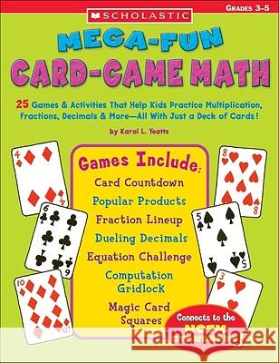 Mega-Fun Card-Game Math: 25 Games & Activities That Help Kids Practice Multiplication, Fractions, Decimals & More--All with Just a Deck of Card Yeatts, Karol L. 9780439448550 Teaching Resources - książka