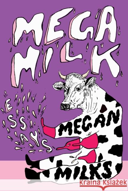Mega Milk: On Family, Fluidity, Whiteness, and Cows Megan Milks 9781558613584 Feminist Press - książka