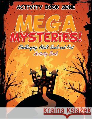 Mega Mysteries! Challenging Adult Seek-and-Find Activity Book Book Zone, Activity 9781683760184 Sabeels Publishing - książka