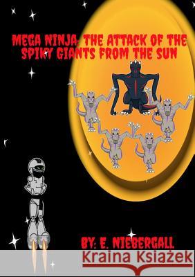 Mega Ninja: Attack of Spiky Giants from the Sun E. Niebergall 9780995916265 Playground Comix - książka