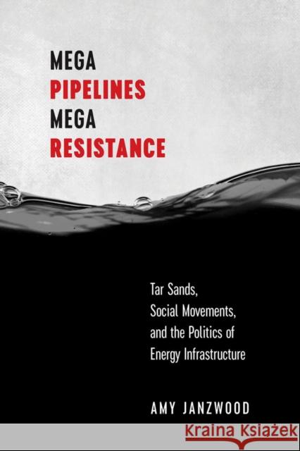 Mega Pipelines, Mega Resistance Amy Janzwood 9780774872355 University of British Columbia Press - książka