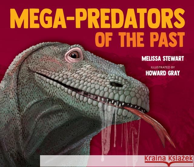 Mega-Predators of the Past Melissa Stewart Howard Gray 9781682631096 Peachtree Publishing Company - książka