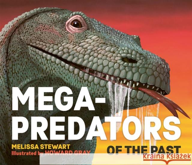 Mega-Predators of the Past Melissa Stewart 9781804535936 Welbeck Publishing Group - książka