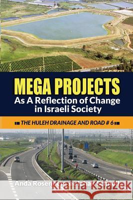 Mega Projects: As A Reflection of Change in Israeli Society (The Huleh Drainage and Road #6) Schnell, Izhak 9781885881298 Israel Academic Press - książka
