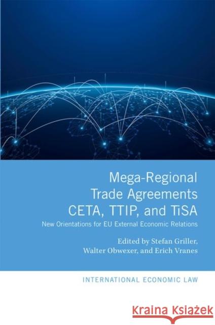 Mega-Regional Trade Agreements: Ceta, Ttip, and Tisa: New Orientations for Eu External Economic Relations Griller, Stefan 9780198808893 OUP Oxford - książka