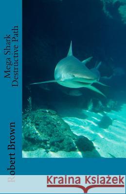 Mega Shark Destructive Path Robert Lee Brown 9781978234697 Createspace Independent Publishing Platform - książka