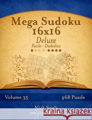 Mega Sudoku 16x16 Deluxe - Da Facile a Diabolico - Volume 35 - 468 Puzzle Nick Snels 9781511498678 Createspace Independent Publishing Platform - książka