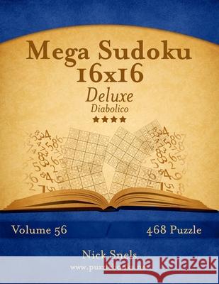 Mega Sudoku 16x16 Deluxe - Diabolico - Volume 56 - 468 Puzzle Nick Snels 9781512108460 Createspace - książka