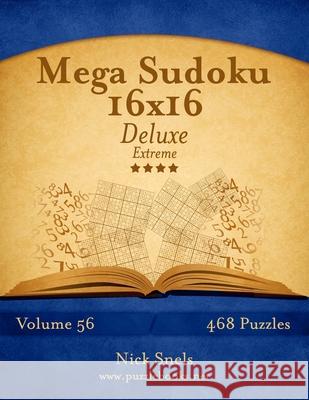 Mega Sudoku 16x16 Deluxe - Extreme - Volume 56 - 468 Logic Puzzles Nick Snels 9781505648195 Createspace - książka