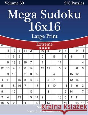 Mega Sudoku 16x16 Large Print - Extreme - Volume 60 - 276 Logic Puzzles Nick Snels 9781505649925 Createspace Independent Publishing Platform - książka