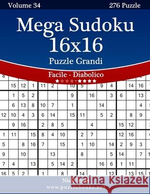 Mega Sudoku 16x16 Puzzle Grandi - Da Facile a Diabolico - Volume 34 - 276 Puzzle Nick Snels 9781511498661 Createspace - książka