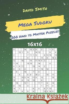 Mega Sudoku - 200 Hard to Master Puzzles 16x16 Vol.7 David Smith 9781090508119 Independently Published - książka