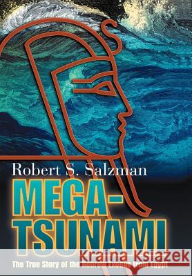 Mega-Tsunami: The True Story of the Hebrew Exodus from Egypt Salzman, Robert S. 9780595671564 iUniverse - książka