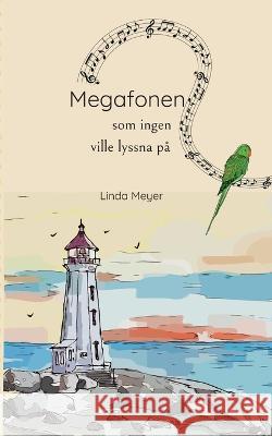 Megafonen som ingen ville lyssna på Linda Meyer 9789179699192 Books on Demand - książka