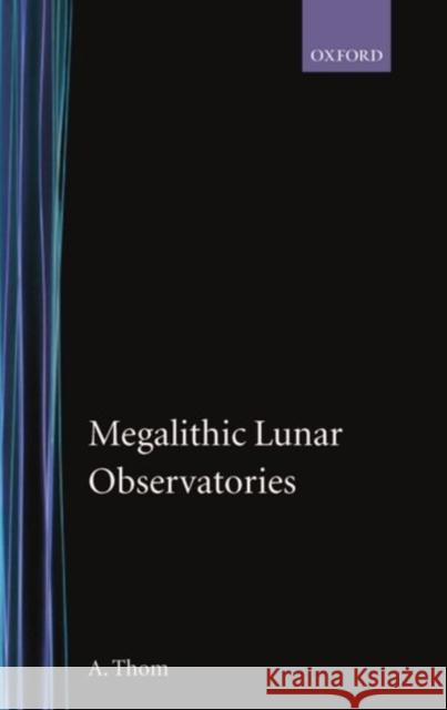 Megalithic Lunar Observatories A. Thom 9780198581321 Oxford University Press - książka