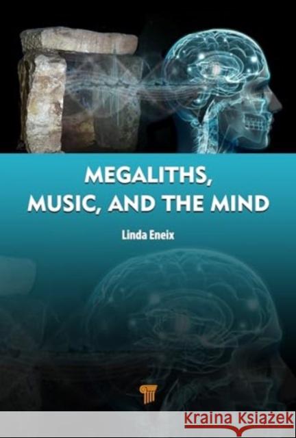 Megaliths, Music, and the Mind: A Transdisciplinary Exploration of Archaeoacoustics Linda Eneix 9789815129250 Jenny Stanford Publishing - książka