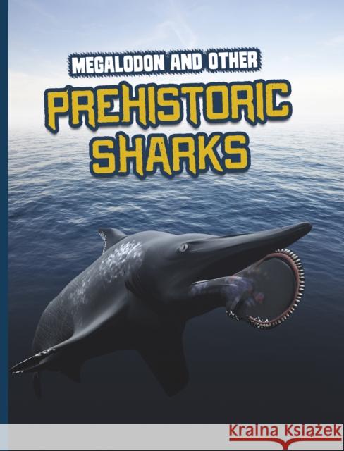 Megalodon and Other Prehistoric Sharks Tammy Gagne 9781398222786 Capstone Global Library Ltd - książka