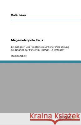 Megametropole Paris : Einmaligkeit und Probleme räumlicher Verdichtung am Beispiel der Pariser Bürostadt 